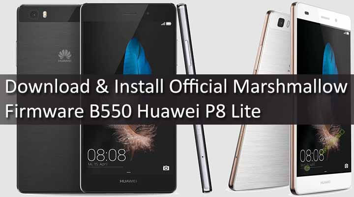 Download & Install Official Marshmallow Firmware B550 Huawei P8 Lite