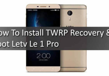 Install TWRP Recovery & Root Letv Le 1 Pro