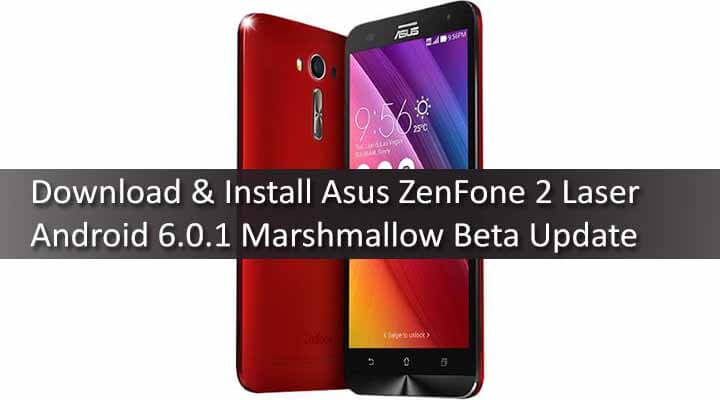 Download & Install Asus ZenFone 2 Laser ZE500KL Android 6.0.1 Marshmallow Beta Update