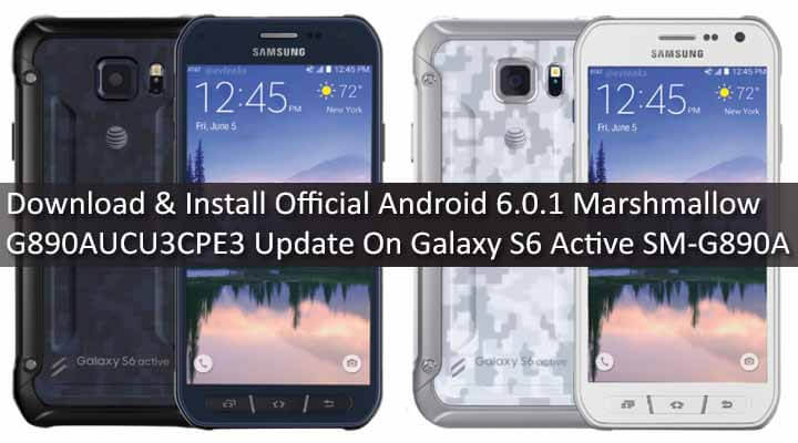 Download & Install Official Android 6.0.1 Marshmallow G890AUCU3CPE3 Update On Galaxy S6 Active SM-G890A