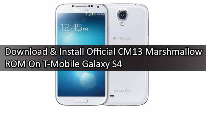 Download & Install Official CM13 Marshmallow ROM On T-Mobile Galaxy S4