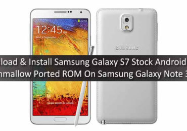 Download & Install Samsung Galaxy S7 Stock Android 6.0.1 Marshmallow Ported ROM On Samsung Galaxy Note 3