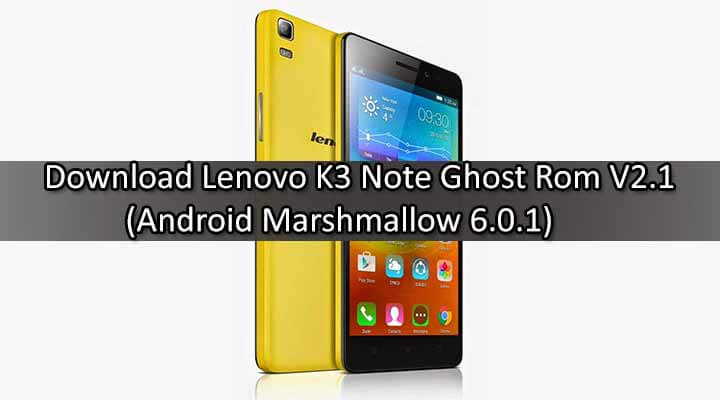Download Lenovo K3 Note Ghost Rom V2.1 (Marshmallow 6.0.1)