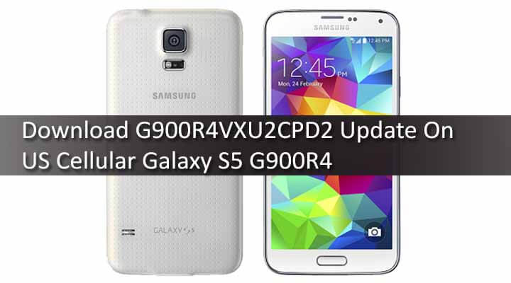 Download G900R4VXU2CPD2 Update On US Cellular Galaxy S5 G900R4