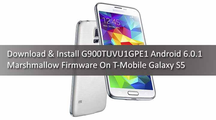 Download G900TUVU1GPE1 Android 6.0.1 Marshmallow Firmware For T-Mobile Galaxy S5