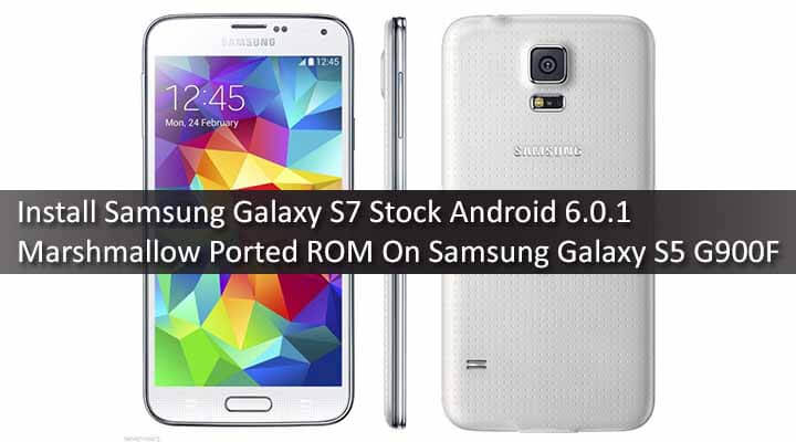 Install Samsung Galaxy S7 Stock Android 6.0.1 Marshmallow Ported ROM On Samsung Galaxy S5 G900F