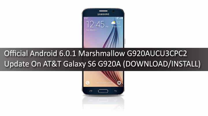 Official Android 6.0.1 Marshmallow G920AUCU3CPC2 Update On AT&T Galaxy S6 G920A
