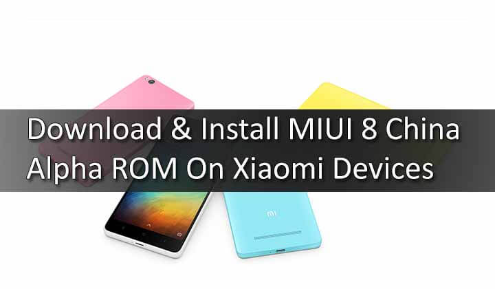 Download & Install MIUI 8 China Alpha ROM On Xiaomi Devices