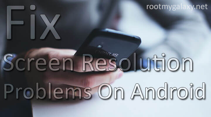 Fix Screen Resolution Problems On Android