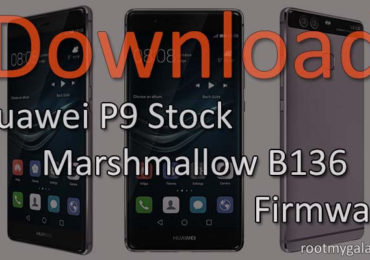 Download & Install Huawei P9 Stock Marshmallow B136 Firmware