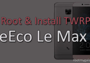Install TWRP and Root LeEco Le Max 2