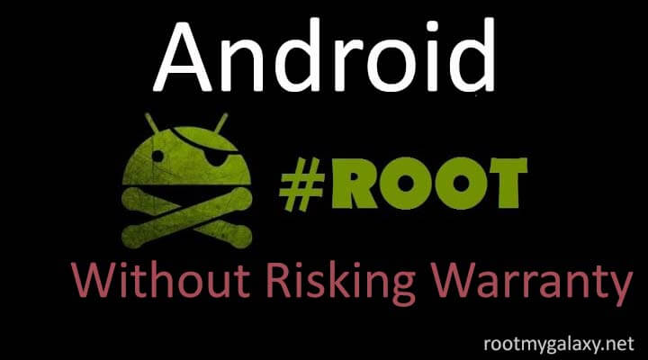 Root Android Without Risking Android Warranty