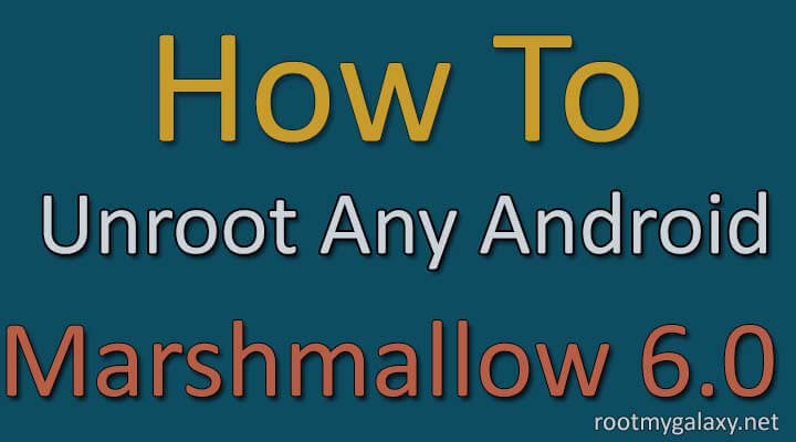 unroot any android On Android marshmallow 6.0