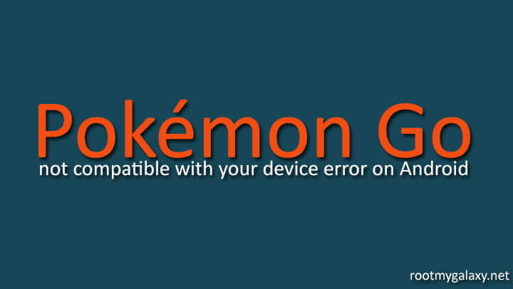 Fix Pokémon Go not compatible with your device