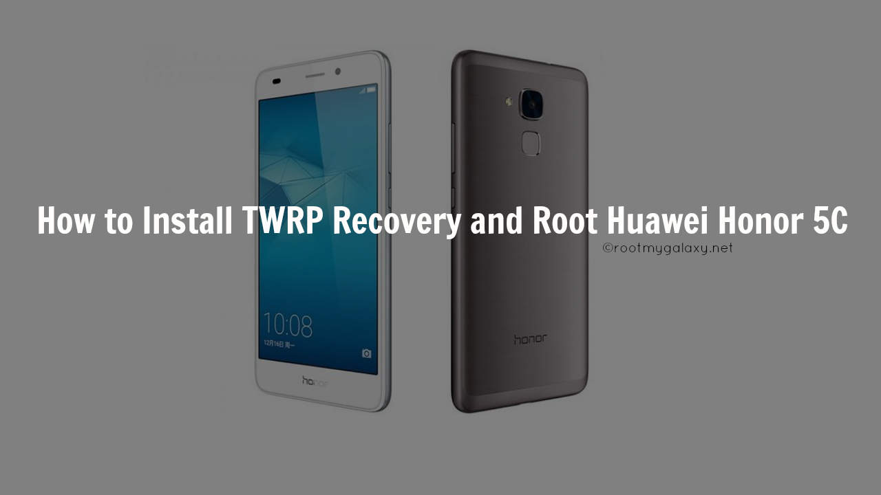 Install TWRP Recovery and Root Huawei Honor 5C