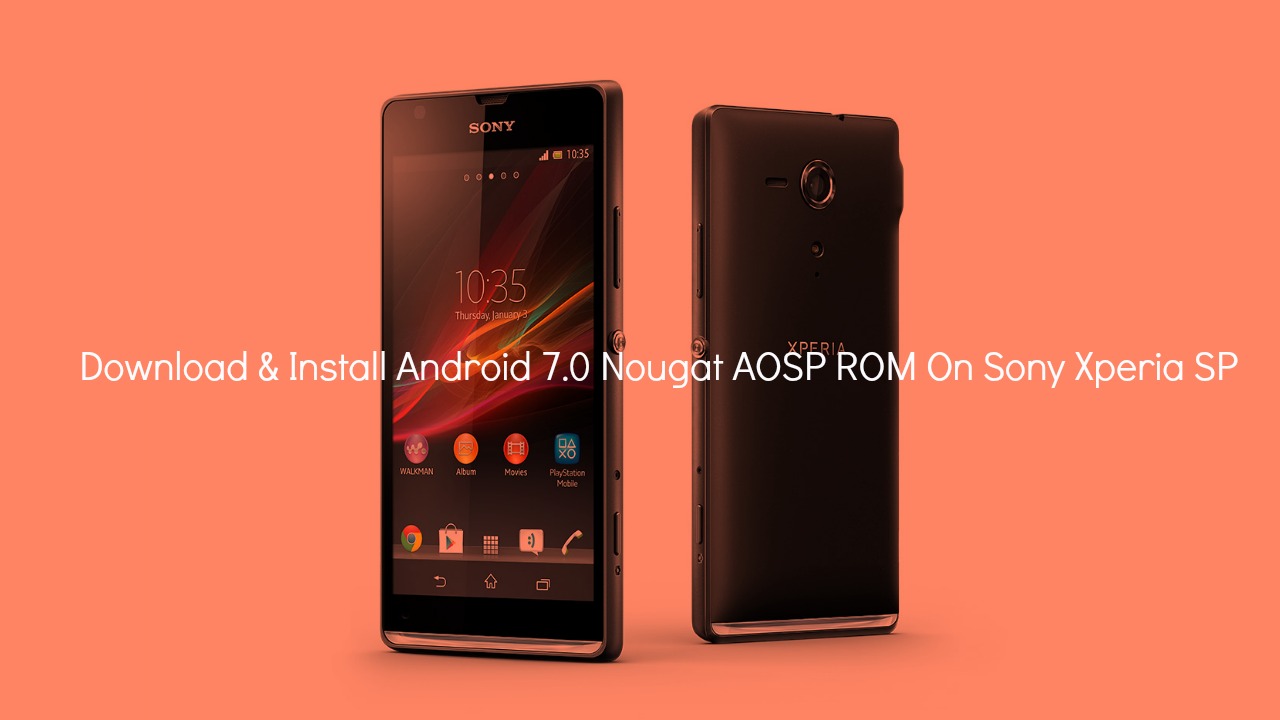 Download & Install Android 7.0 Nougat AOSP ROM On Sony Xperia SP