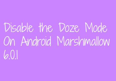 Disable the Doze Mode On Android Marshmallow 6.0.1