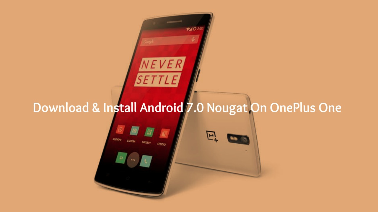 Download & Install Android 7.0 Nougat ROM On OnePlus One