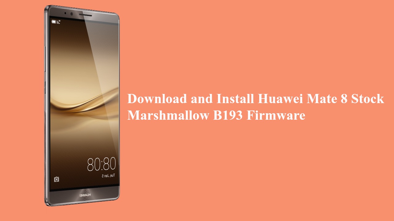 Download and Install Huawei Mate 8 Stock Marshmallow B193 Firmware