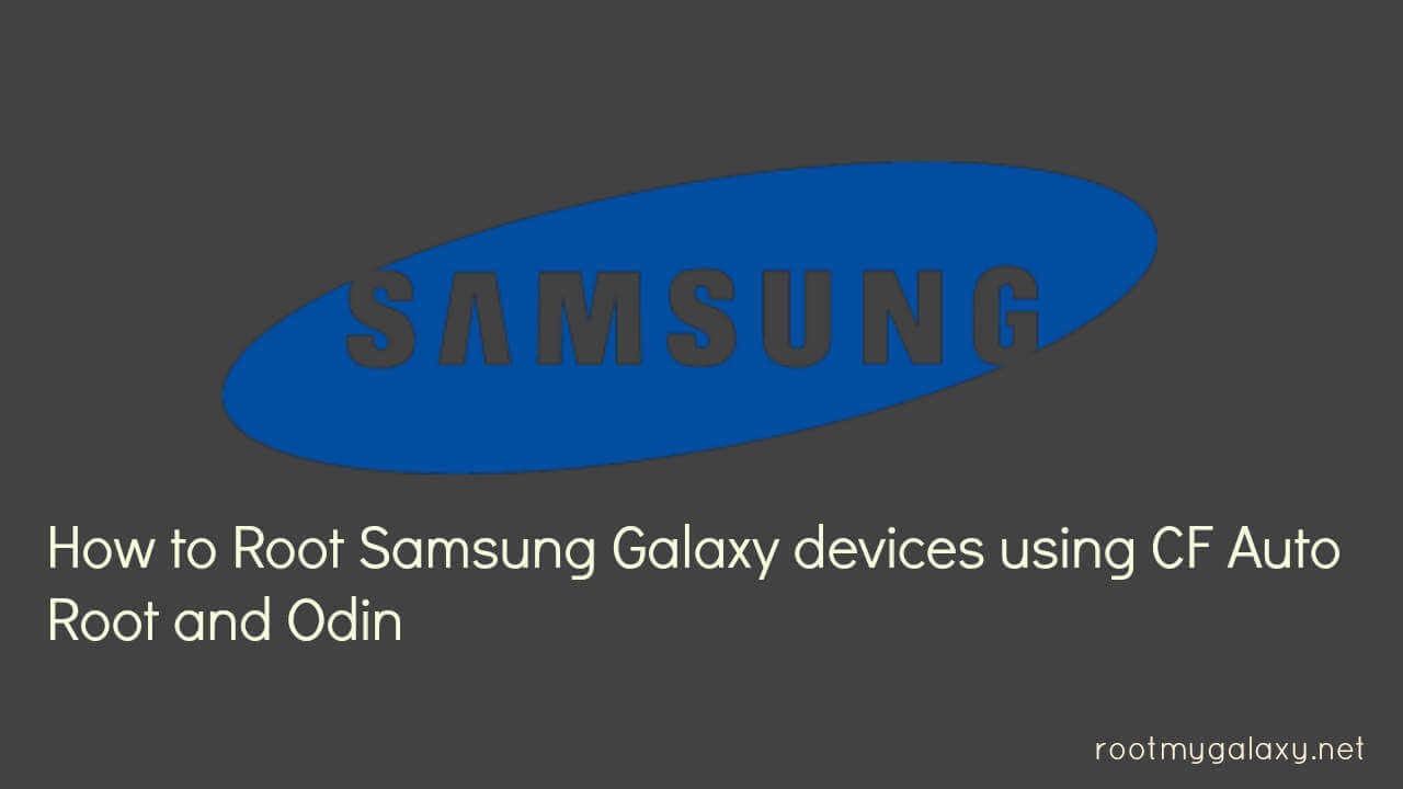 Root Samsung Galaxy devices using CF Auto Root and Odin