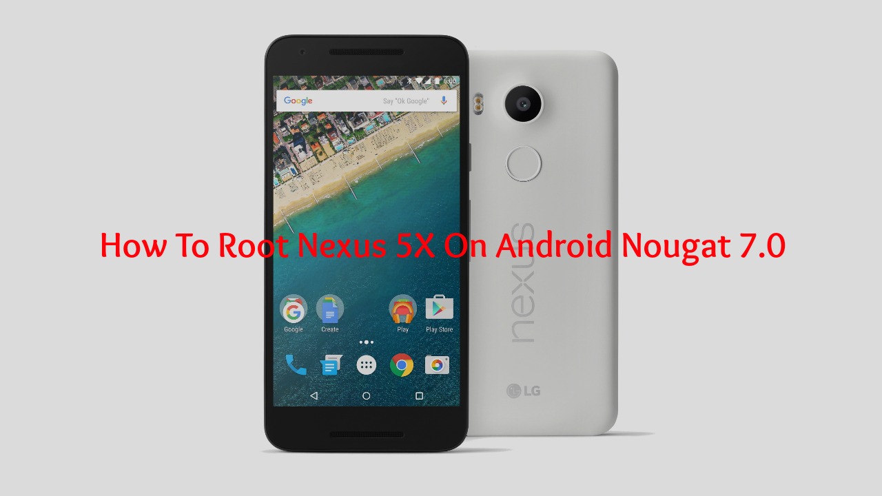 Root Nexus 5x on Android Nougat 7.0
