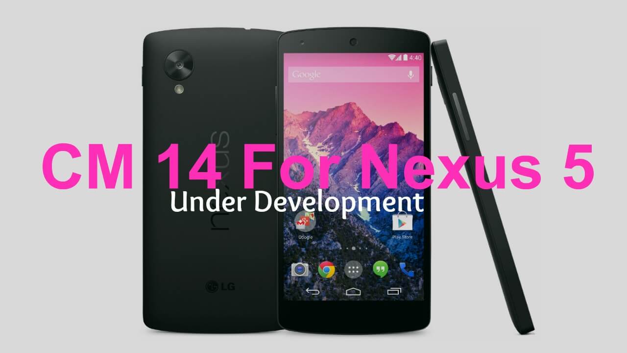 CM14 For Nexus 5 Development status