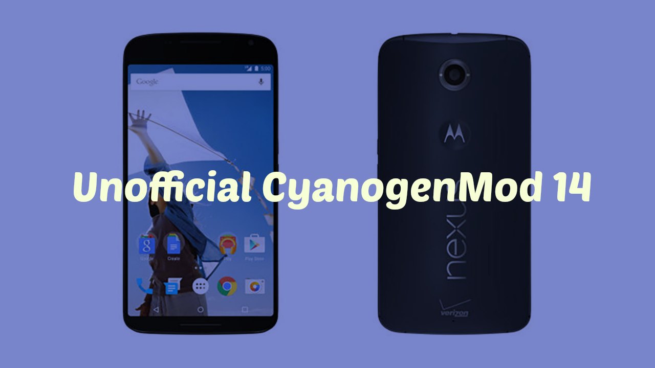 Download & Install CM14 Nougat ROM On Google Nexus 6 Android 7.0
