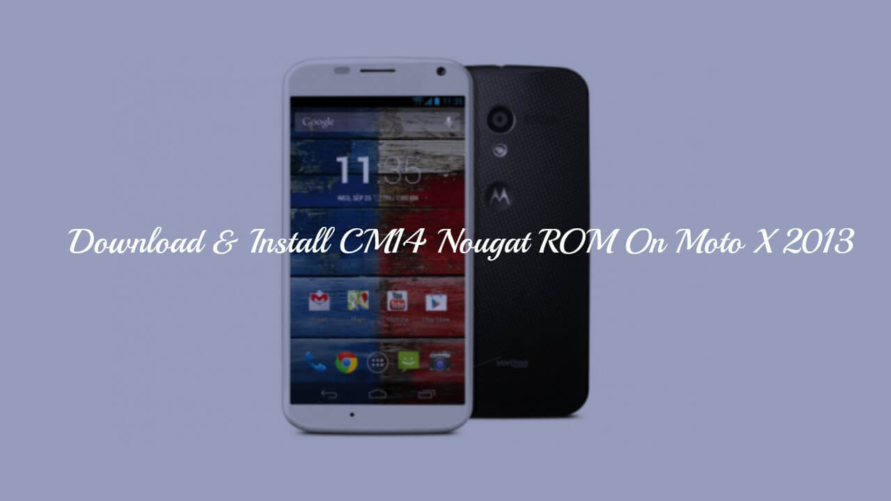 Download & Install CM14 Nougat ROM On Moto X 2013