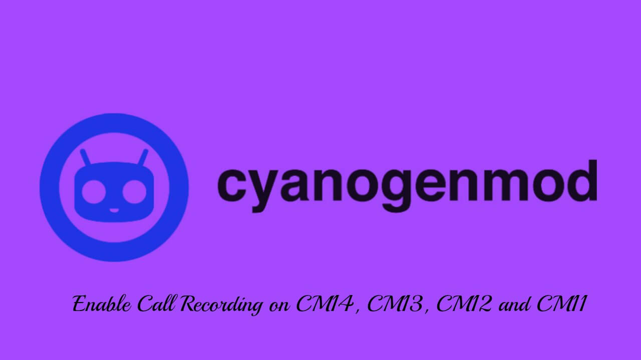 Enable Call Recording on CM14, CM13, CM12 and CM11