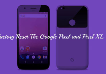 Factory Reset The Google Pixel and Pixel XL