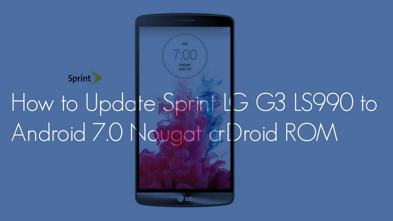 How to Update Sprint LG G3 LS990 to Android 7.0 Nougat crDroid ROM