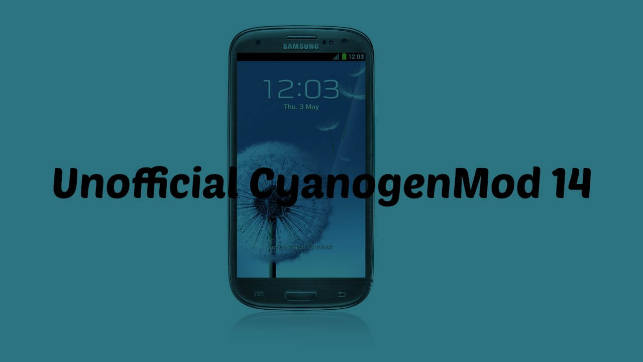 Download & Install CM14 Nougat ROM On Galaxy S3 LTE Android 7.0