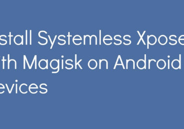 Install Systemless Xposed with Magisk on Android Devices