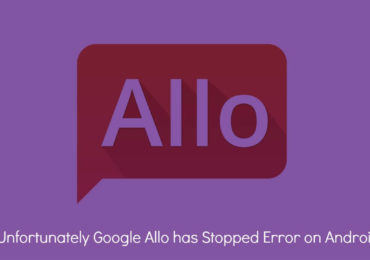 Unfortunately Google Allo has Stopped Error on Android