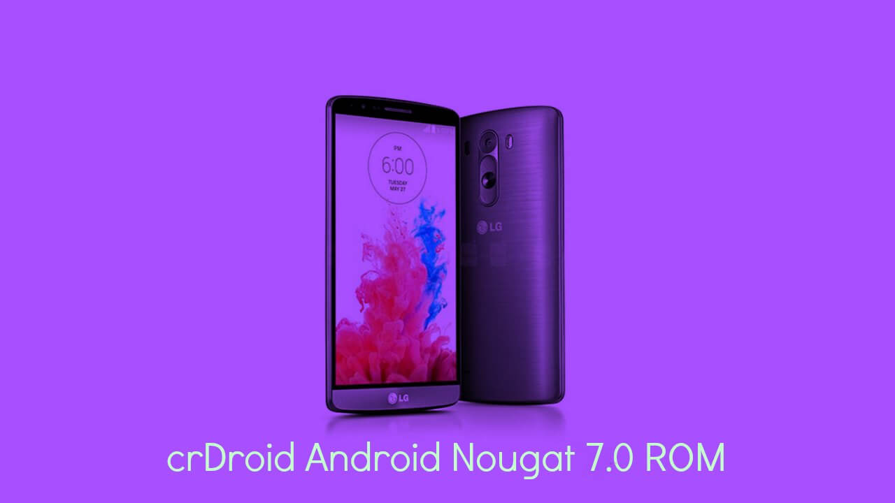 Update Canadian LG G3 D852 to Android 7.0 Nougat crDroid ROM