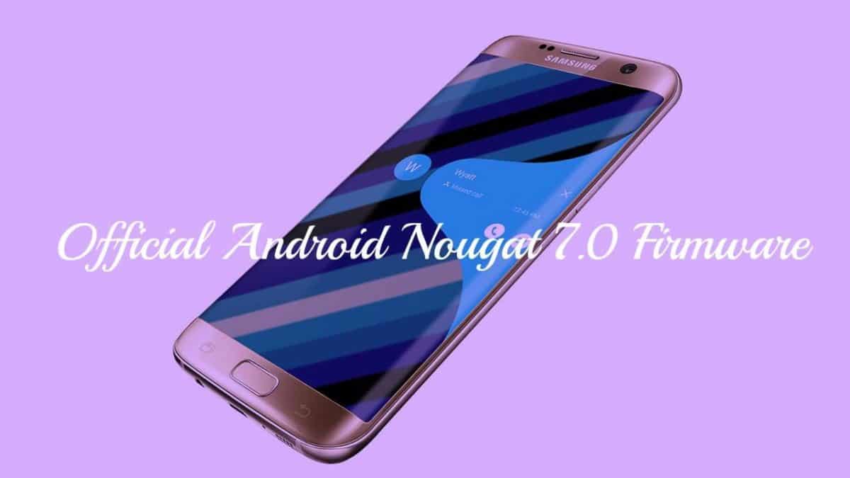 Download Official Samsung Galaxy S7 Edge Android Nougat 7.0 Firmware