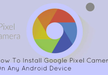 How To Install Google Pixel Camera On Any Android Device
