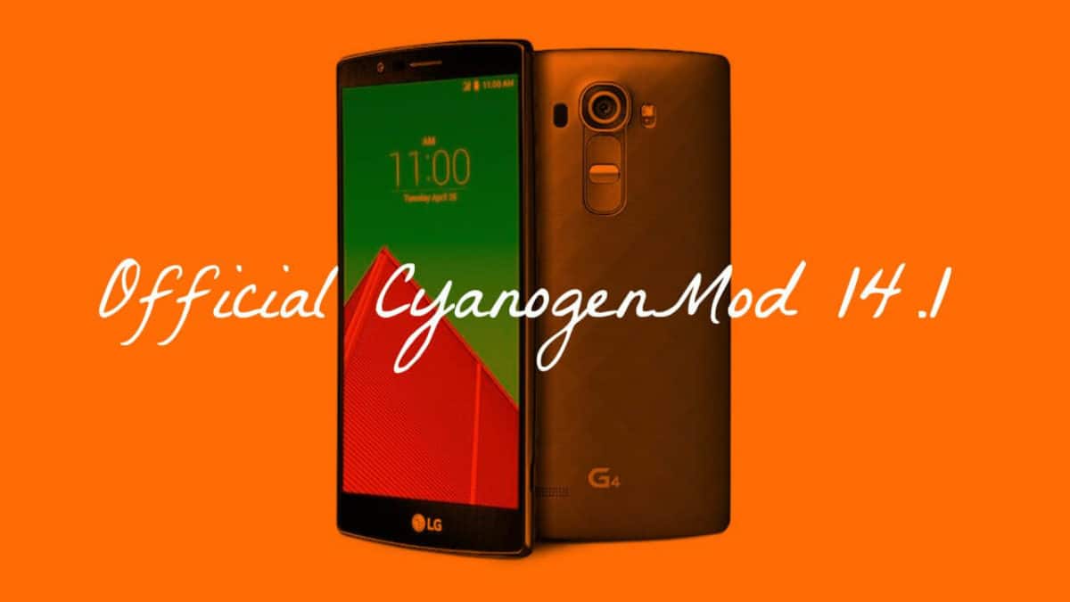 Download and Install Official CM 14.1 On LG G4