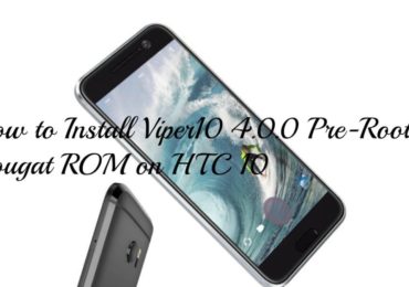 How to Install Viper10 4.0.0 Pre-Rooted Nougat ROM on HTC 10