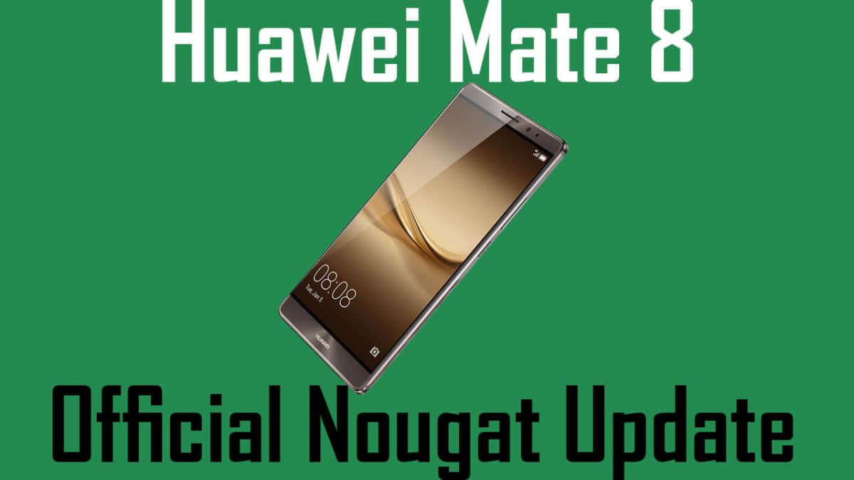Update Huawei Mate 8 to Android 7.0 Nougat [EMUI 5.0]