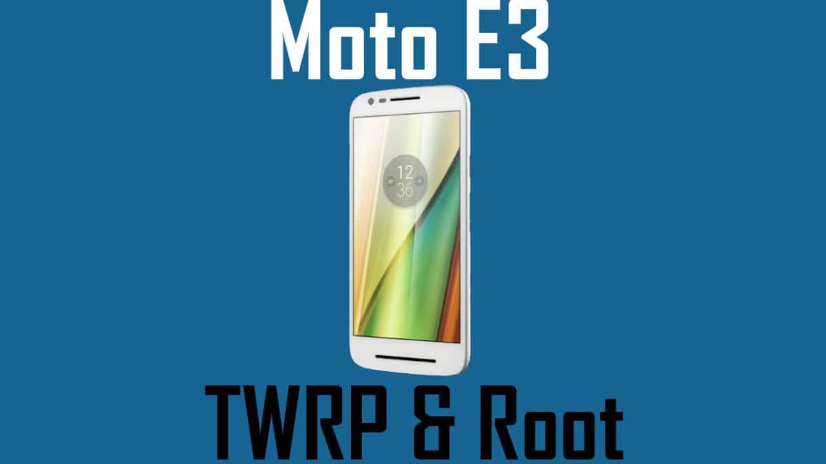 Install TWRP and Root Moto E3
