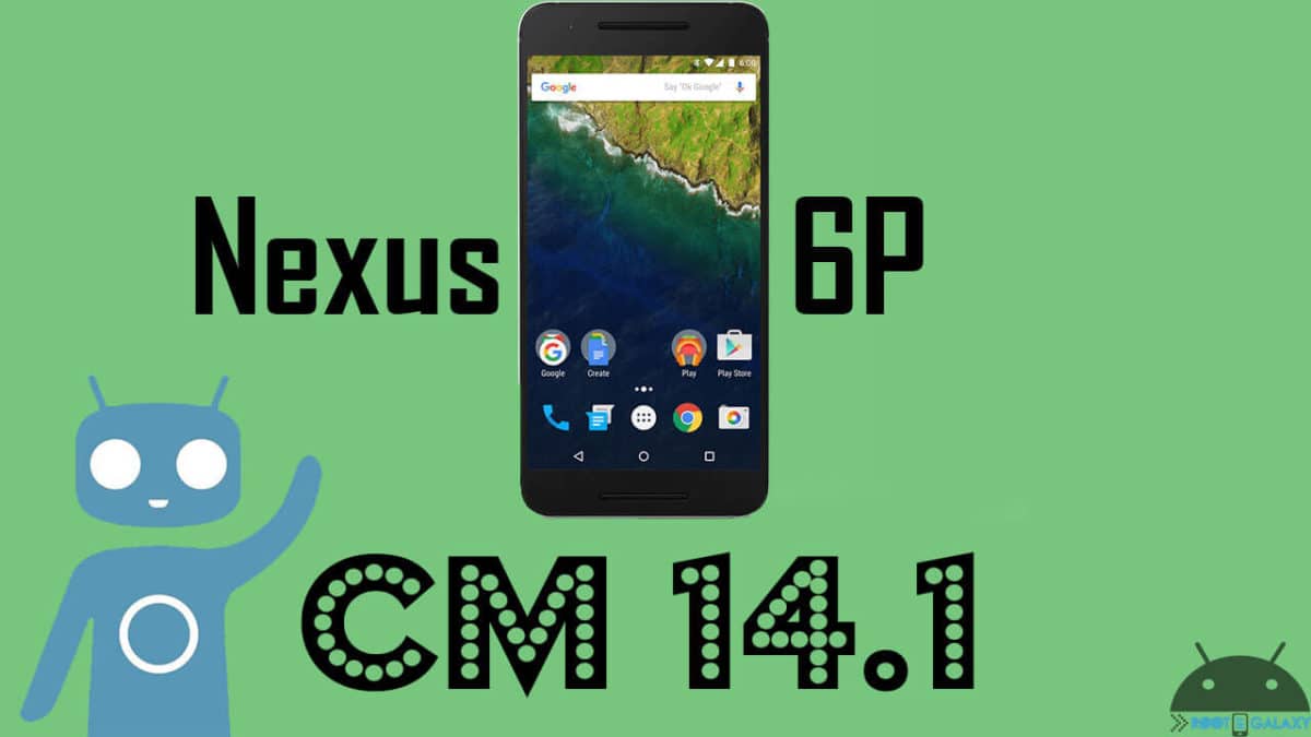 Install Official CM 14.1 on Nexus 6P