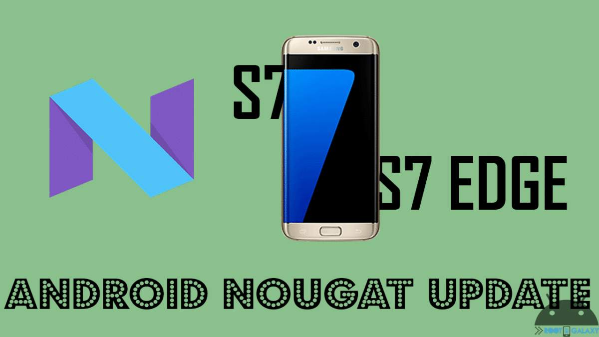 Update Galaxy S7 and S7 Edge to Android Nougat 7.0
