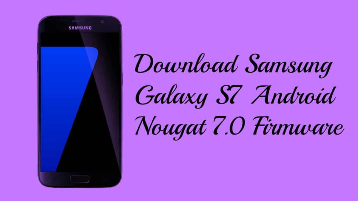 Download Samsung Galaxy S7 Android Nougat 7.0 Firmware