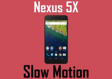 How to Enable 240 FPS Slow Motion Recording On Nexus 5X