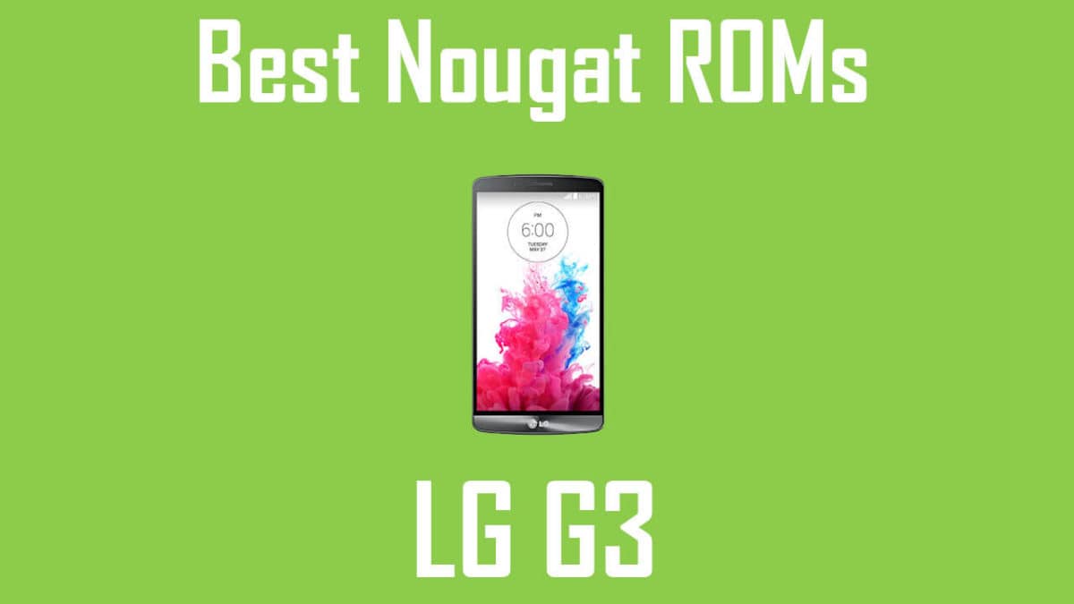 Android Nougat ROMs For LG G3