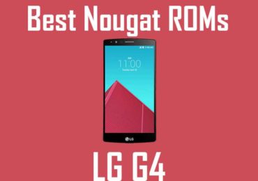 Best Android Nougat ROMs For LG G4