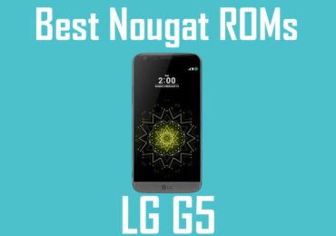 Best Android Nougat ROMs For LG G5
