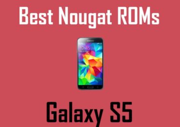 BEST ANDROID NOUGAT ROMS FOR Galaxy S5