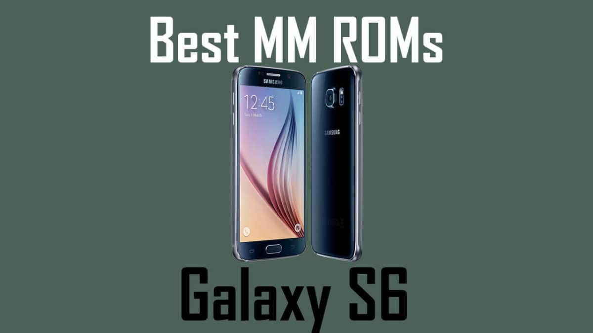List Of BEST ANDROID Marshmallow ROMS FOR Galaxy S6